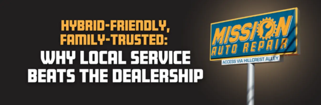 Hybrid-Friendly, Family-Trusted: Why Local Service Beats the Dealership Hybrid-Friendly, Family-Trusted: Why Local Service Beats the Dealership